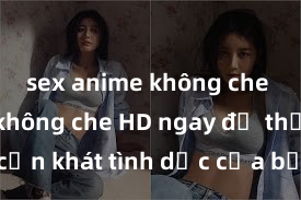 sex anime không che Xem sex không che HD ngay để thỏa mãn cơn khát tình dục của bạn! Video chất lượng cao, cảnh quay rõ nét, sẽ khiến bạn không thể rời mắt! Hãy trải nghiệm ngay!