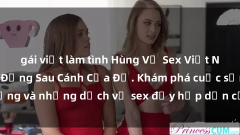 gái việt làm tình Hùng Vỹ Sex Việt Nam: Những Bí Mật Đằng Sau Cánh Cửa Đỏ. Khám phá cuộc sống và những dịch vụ sex đầy hấp dẫn của người Việt Nam.