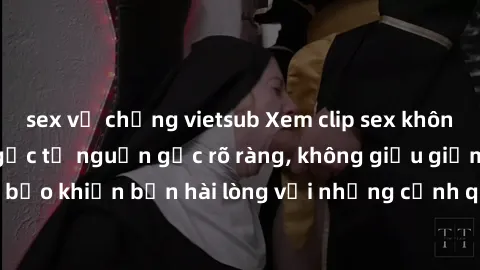 sex vợ chồng vietsub Xem clip sex không che mới - Nguồn gốc từ nguồn gốc rõ ràng, không giấu giếm. Đảm bảo khiến bạn hài lòng với những cảnh quay táo bạo và đầy kích thích.