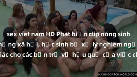 sex viet nam HD Phát hiện clip nóng sinh viên gây sốt trên mạng xã hội, học sinh bị xử lý nghiêm ngặt. Đây là cảnh giác cho các bạn trẻ về hậu quả của việc chia sẻ thông tin trái phép trên internet.