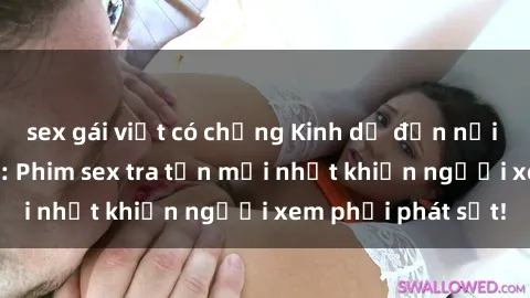 sex gái việt có chồng Kinh dị đến nỗi không thể tin nổi: Phim sex tra tấn mới nhất khiến người xem phải phát sốt!