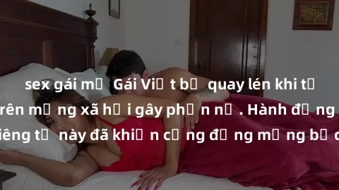 sex gái mỹ Gái Việt bị quay lén khi tắm, clip lan truyền trên mạng xã hội gây phẫn nộ. Hành động vi phạm quyền riêng tư này đã khiến cộng đồng mạng bức xúc và đòi trừng phạt thật nghiêm khắc.