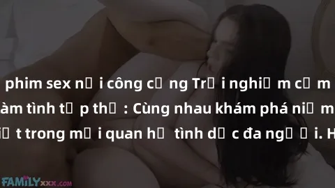 phim sex nơi công cộng Trải nghiệm cảm xúc mới mẻ với làm tình tập thể: Cùng nhau khám phá niềm vui và sự mãnh liệt trong mối quan hệ tình dục đa người. Hãy thử ngay để biết cảm giác thú vị này!