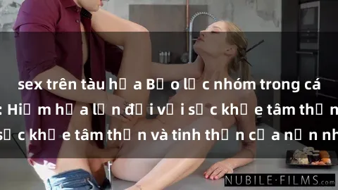 sex trên tàu hỏa Bạo lực nhóm trong các hành vi tình dục: Hiểm họa lớn đối với sức khỏe tâm thần và tinh thần của nạn nhân.