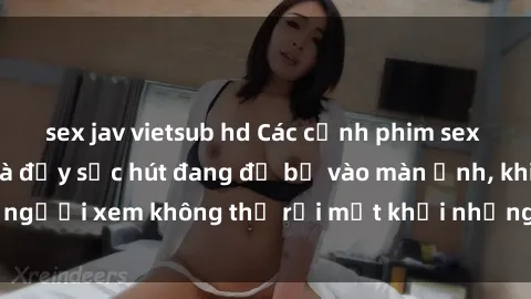 sex jav vietsub hd Các cảnh phim sex bukkake hấp dẫn và đầy sức hút đang đổ bộ vào màn ảnh, khiến người xem không thể rời mắt khỏi những cảnh quay đầy kích thích.