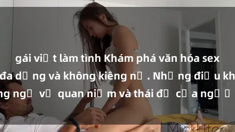 gái việt làm tình Khám phá văn hóa sex Bắc Âu: Sự tự do, đa dạng và không kiêng nể. Những điều không ngờ về quan niệm và thái độ của người Bắc Âu đối với tình dục.