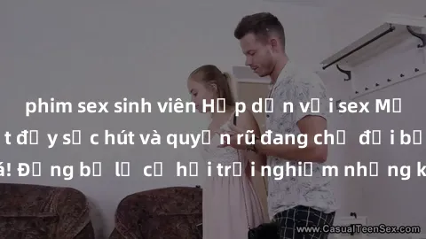 phim sex sinh viên Hấp dẫn với sex Mỹ đen: Những bí mật đầy sức hút và quyến rũ đang chờ đợi bạn khám phá! Đừng bỏ lỡ cơ hội trải nghiệm những khoảnh khắc mãnh liệt và đam mê!