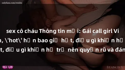 sex cô cháu Thông tin mới: Gái call girl Việt Nam đắt khách, 'hot' hơn bao giờ hết, điều gì khiến họ trở nên quyến rũ và đáng chú ý?