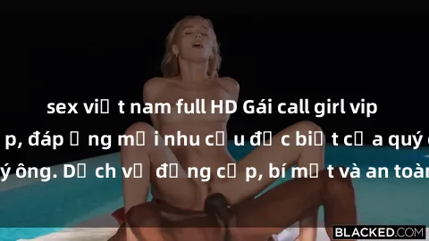 sex việt nam full HD Gái call girl vip tư vấn chuyên nghiệp, đáp ứng mọi nhu cầu đặc biệt của quý ông. Dịch vụ đẳng cấp, bí mật và an toàn, hãy tìm hiểu ngay!