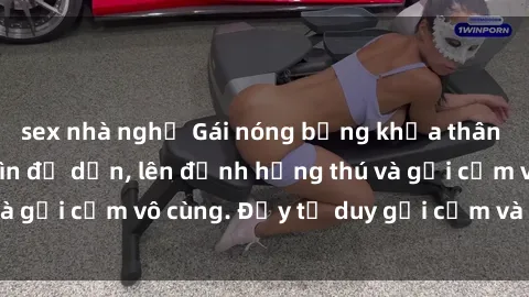 sex nhà nghỉ Gái nóng bỏng khỏa thân khiến mọi ánh nhìn đổ dồn, lên đỉnh hứng thú và gợi cảm vô cùng. Đầy tư duy gợi cảm và quyến rũ.