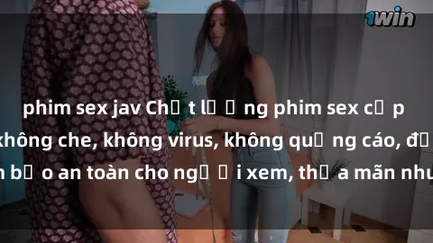 phim sex jav Chất lượng phim sex cập nhật mới nhất, không che, không virus, không quảng cáo, đảm bảo an toàn cho người xem, thỏa mãn nhu cầu tình dục của bạn.