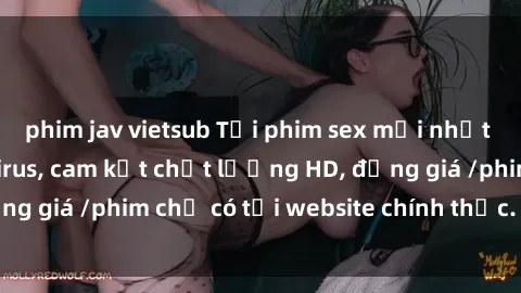 phim jav vietsub Tải phim sex mới nhất cực nhanh không virus, cam kết chất lượng HD, đồng giá /phim chỉ có tại website chính thức. Đặt ngay!