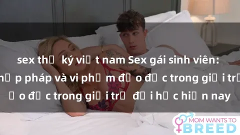 sex thư ký việt nam Sex gái sinh viên: Hành vi gấu không hợp pháp và vi phạm đạo đức trong giới trẻ đại học hiện nay