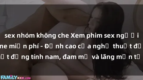 sex nhóm không che Xem phim sex người Pháp vietsub online miễn phí - Đỉnh cao của nghệ thuật đồng tính nam, đam mỹ và lãng mạn từ xứ sở hoa hồng!