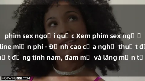 phim sex ngoại quốc Xem phim sex người Pháp vietsub online miễn phí - Đỉnh cao của nghệ thuật đồng tính nam, đam mỹ và lãng mạn từ xứ sở hoa hồng!