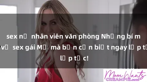 sex nữ nhân viên văn phòng Những bí mật về sex gái Mỹ mà bạn cần biết ngay lập tức!