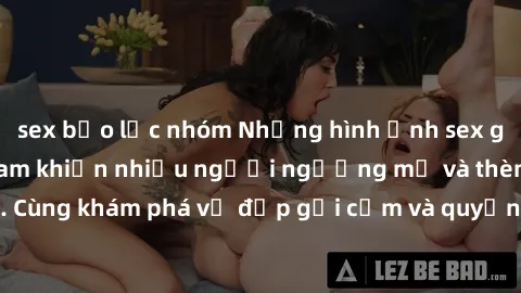 sex bạo lực nhóm Những hình ảnh sex gái sinh viên Việt Nam khiến nhiều người ngưỡng mộ và thèm khát. Cùng khám phá vẻ đẹp gợi cảm và quyến rũ của những cô gái trẻ này.