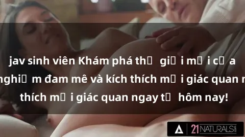 jav sinh viên Khám phá thế giới mới của sex online: trải nghiệm đam mê và kích thích mọi giác quan ngay từ hôm nay!