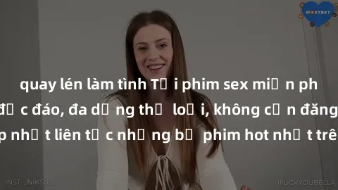 quay lén làm tình Tải phim sex miễn phí chất lượng cao độc đáo, đa dạng thể loại, không cần đăng ký tài khoản. Cập nhật liên tục những bộ phim hot nhất trên thị trường. Sự lựa chọn hàng đầu cho người 