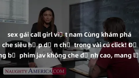 sex gái call girl việt nam Cùng khám phá thế giới jav không che siêu hấp dẫn chỉ trong vài cú click! Đắm chìm trong những bộ phim jav không che đỉnh cao, mang lại trải nghiệm thú vị và đầy kích thích.