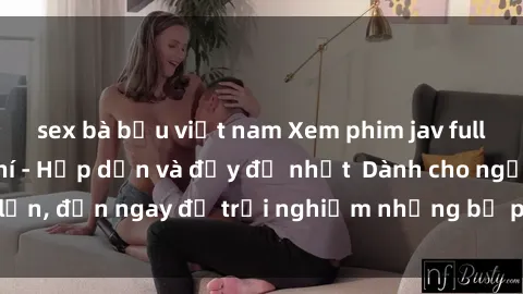 sex bà bầu việt nam Xem phim jav full HD online miễn phí - Hấp dẫn và đầy đủ nhất  Dành cho người lớn, đến ngay để trải nghiệm những bộ phim hấp dẫn và hấp dẫn.