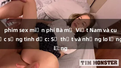 phim sex miễn phí Bà mẹ Việt Nam và cuộc sống tình dục: Sự thật và những lo lắng