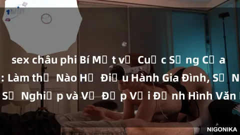 sex châu phi Bí Mật về Cuộc Sống Của Các MILF Việt Nam: Làm thế Nào Họ Điều Hành Gia Đình, Sự Nghiệp và Vẻ Đẹp Với Định Hình Văn Hóa Đương Đại
