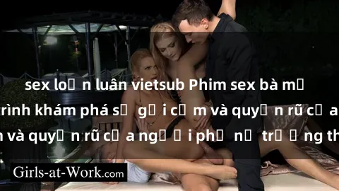 sex loạn luân vietsub Phim sex bà mẹ nóng bỏng: Hành trình khám phá sự gợi cảm và quyến rũ của người phụ nữ trưởng thành.