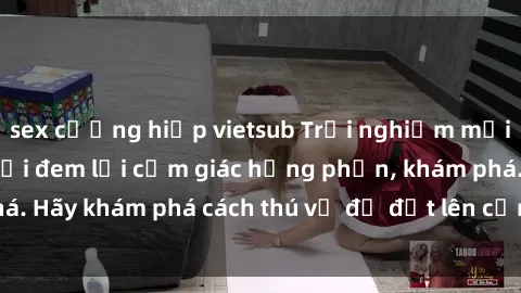 sex cưỡng hiếp vietsub Trải nghiệm mới lạ: Sex trong xe hơi đem lại cảm giác hưng phấn, khám phá. Hãy khám phá cách thú vị để đốt lên cảm xúc trong cuộc tình!