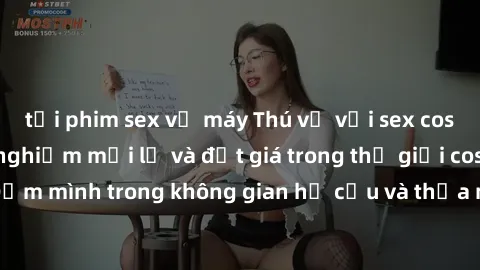 tải phim sex về máy Thú vị với sex cosplay anime: Trải nghiệm mới lạ và đắt giá trong thế giới cosplay! Đắm mình trong không gian hư cấu và thỏa mãn niềm đam mê của bạn!
