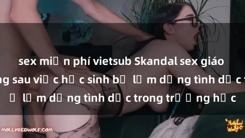 sex miễn phí vietsub Skandal sex giáo viên: Sự thật đằng sau việc học sinh bị lạm dụng tình dục trong trường học