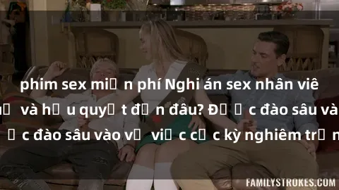 phim sex miễn phí Nghi án sex nhân viên nhà hàng: Hậu quả và hậu quyết đến đâu? Được đào sâu vào vụ việc cực kỳ nghiêm trọng này.