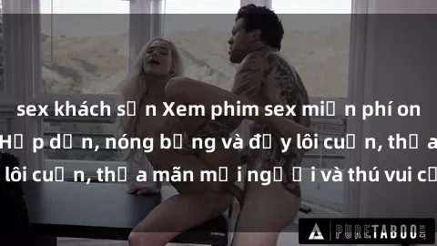 sex khách sạn Xem phim sex miễn phí online ngay tại đây – Hấp dẫn, nóng bỏng và đầy lôi cuốn, thỏa mãn mọi người và thú vui của bạn!