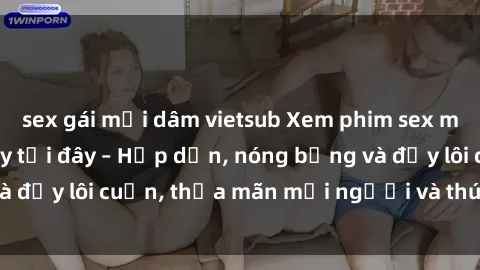 sex gái mại dâm vietsub Xem phim sex miễn phí online ngay tại đây – Hấp dẫn, nóng bỏng và đầy lôi cuốn, thỏa mãn mọi người và thú vui của bạn!