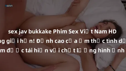 sex jav bukkake Phim Sex Việt Nam HD - Xem ngay và không giới hạn! Đỉnh cao của ẩm thực tình dục Việt Nam được tái hiện với chất lượng hình ảnh sắc nét. Hãy thưởng thức ngay!